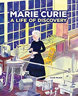 Marie Curie: A Life of Discovery by Alice Milani