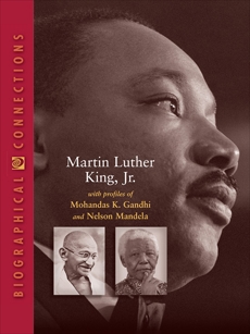 Martin Luther King, Jr.: with profiles of Mohandas K. Gandhi and Nelson Mandela