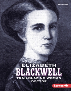 Elizabeth Blackwell: Trailblazing Woman Doctor