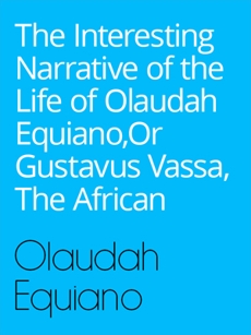 The Interesting Narrative of the Life of Olaudah Equiano, Or Gustavus Vassa, The African